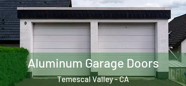  Aluminum Garage Doors Temescal Valley - CA
