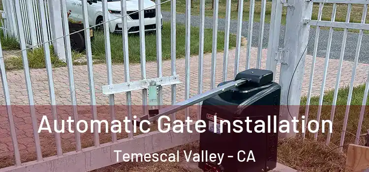  Automatic Gate Installation Temescal Valley - CA