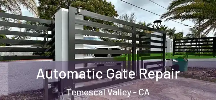  Automatic Gate Repair Temescal Valley - CA