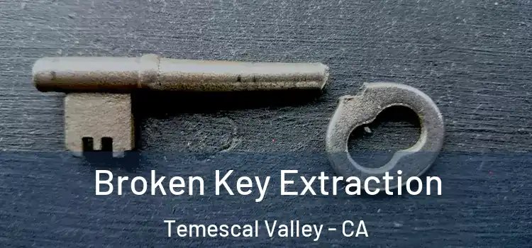  Broken Key Extraction Temescal Valley - CA