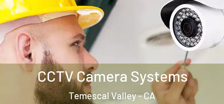 CCTV Camera Systems Temescal Valley - CA