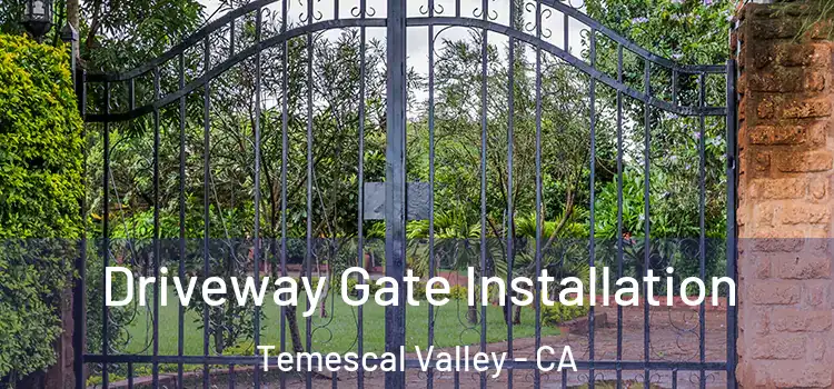  Driveway Gate Installation Temescal Valley - CA