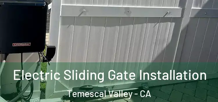  Electric Sliding Gate Installation Temescal Valley - CA