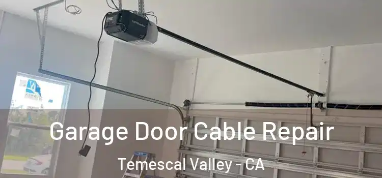  Garage Door Cable Repair Temescal Valley - CA