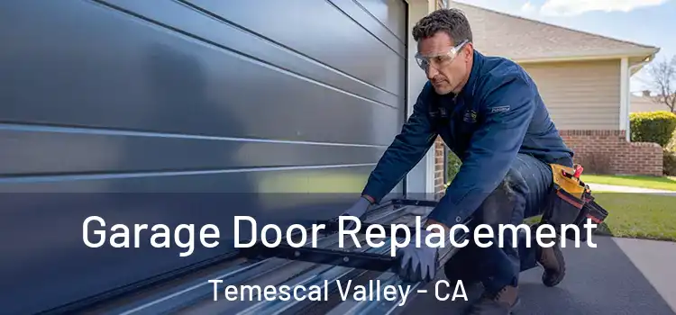  Garage Door Replacement Temescal Valley - CA