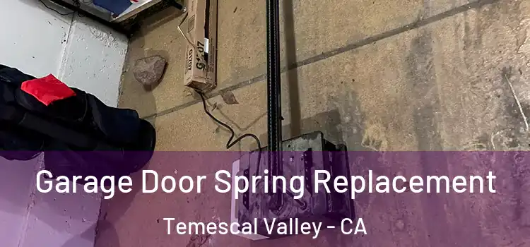  Garage Door Spring Replacement Temescal Valley - CA