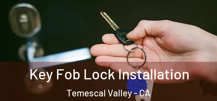  Key Fob Lock Installation Temescal Valley - CA