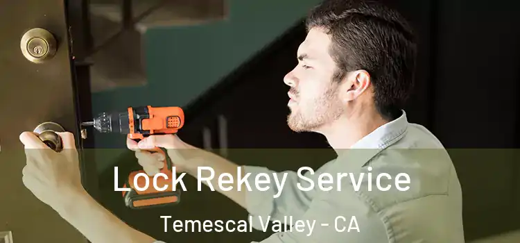  Lock Rekey Service Temescal Valley - CA