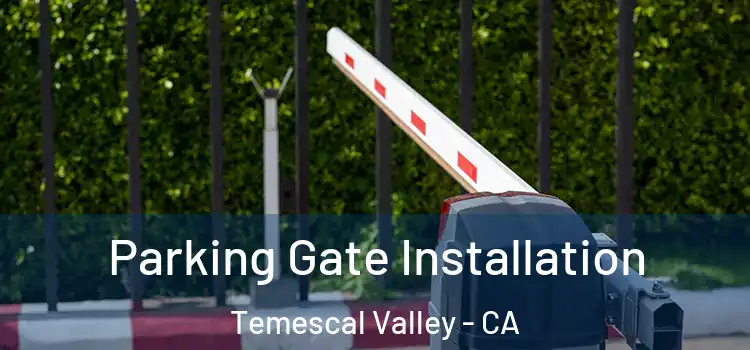  Parking Gate Installation Temescal Valley - CA