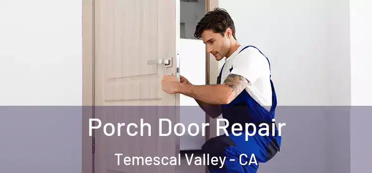  Porch Door Repair Temescal Valley - CA