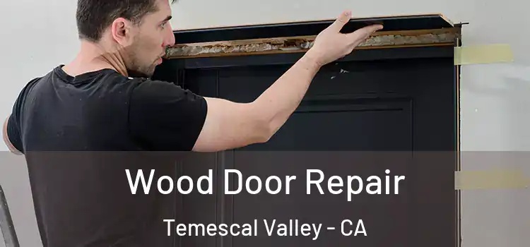  Wood Door Repair Temescal Valley - CA
